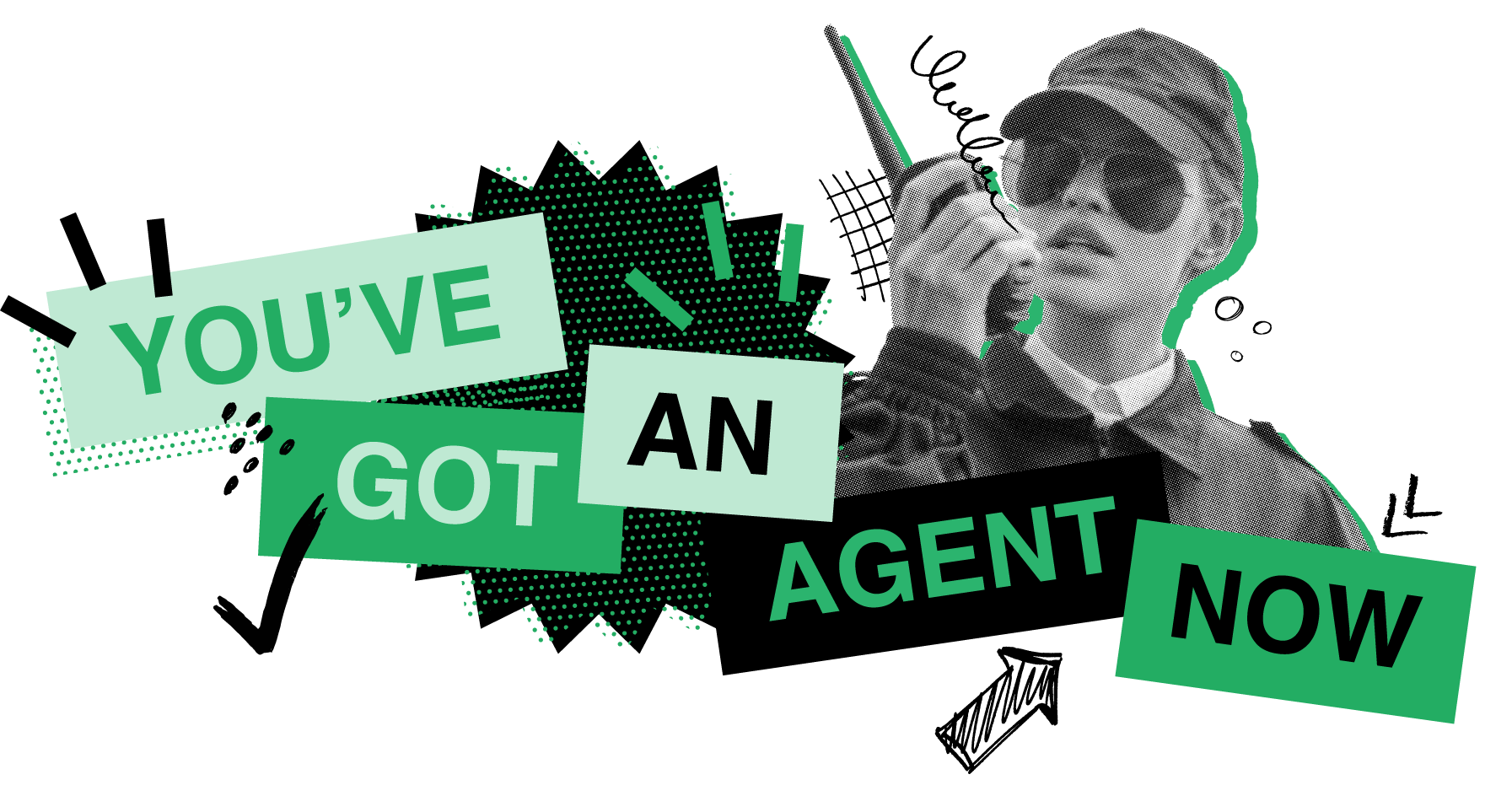 You've got an agent now